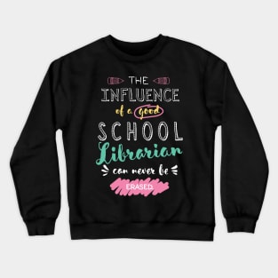 School Librarian Appreciation Gifts - The influence can never be erased Crewneck Sweatshirt